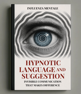 'Il Linguaggio Ipnotico e la Suggestione'